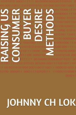 Cover of Raising Us Consumer Buyer Desire Methods