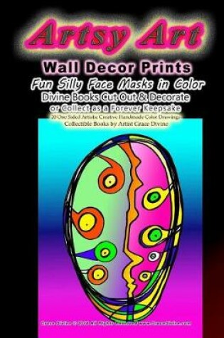 Cover of Artsy Art Wall Decor Prints Fun Silly Face Masks in Color Divine Books Cut Out & Decorate or Collect as a Forever Keepsake 20 One Sided Artistic Creative Handmade Color Drawings Collectible Books by Artist Grace Divine