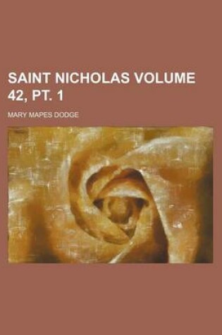 Cover of Saint Nicholas Volume 42, PT. 1