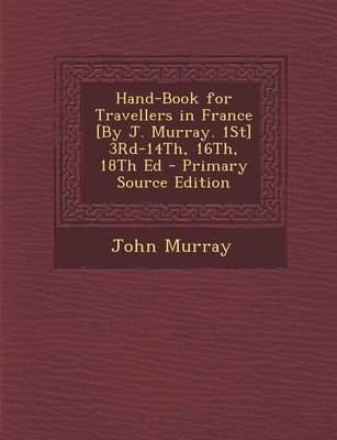 Book cover for Hand-Book for Travellers in France [By J. Murray. 1st] 3rd-14th, 16th, 18th Ed - Primary Source Edition
