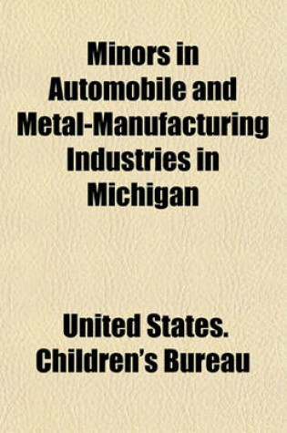 Cover of Minors in Automobile and Metal-Manufacturing Industries in Michigan
