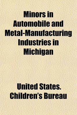 Book cover for Minors in Automobile and Metal-Manufacturing Industries in Michigan