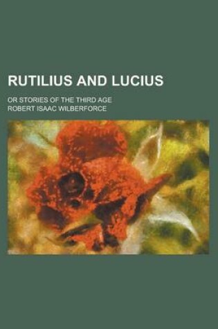 Cover of Rutilius and Lucius; Or Stories of the Third Age