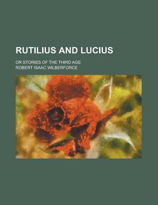 Book cover for Rutilius and Lucius; Or Stories of the Third Age