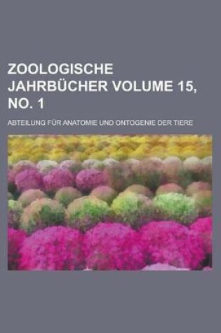 Cover of Zoologische Jahrbucher; Abteilung Fur Anatomie Und Ontogenie Der Tiere Volume 15, No. 1