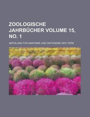 Book cover for Zoologische Jahrbucher; Abteilung Fur Anatomie Und Ontogenie Der Tiere Volume 15, No. 1