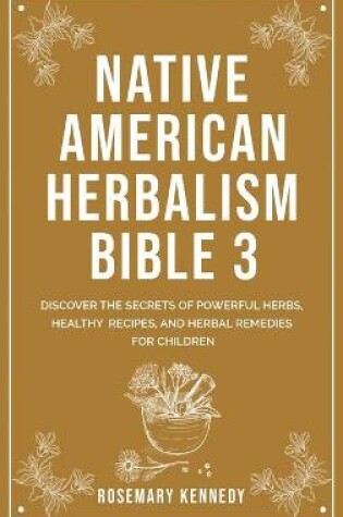 Cover of Native American Herbalism Bible 3