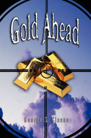 Cover of Gold Ahead by George S. Clason (the Author of the Richest Man in Babylon)