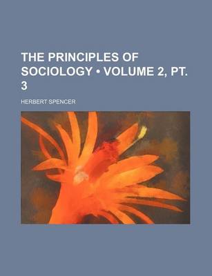 Book cover for The Principles of Sociology (Volume 2, PT. 3)