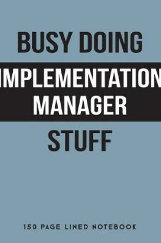 Cover of Busy Doing Implementation Manager Stuff