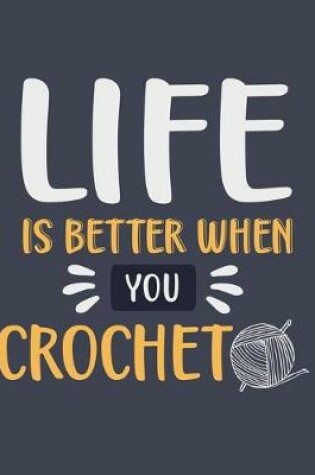Cover of Life Is Better When You Crochet