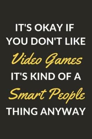 Cover of It's Okay If You Don't Like Video Games It's Kind Of A Smart People Thing Anyway