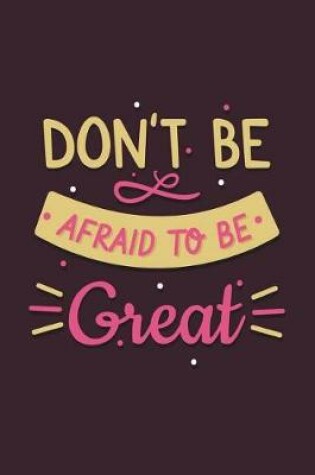 Cover of Don't Be Afraid to Be Great