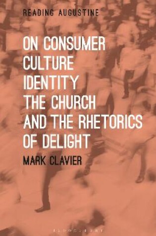 Cover of On Consumer Culture, Identity, the Church and the Rhetorics of Delight