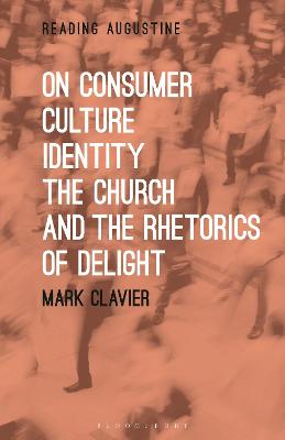 Book cover for On Consumer Culture, Identity, the Church and the Rhetorics of Delight