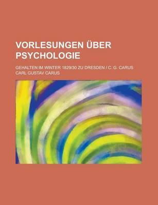 Book cover for Vorlesungen Uber Psychologie; Gehalten Im Winter 1829-30 Zu Dresden - C. G. Carus