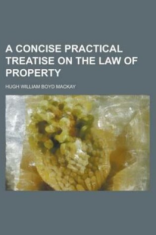 Cover of A Concise Practical Treatise on the Law of Property
