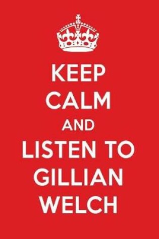 Cover of Keep Calm and Listen to Gillian Welch