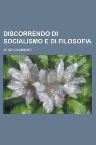 Cover of Discorrendo Di Socialismo E Di Filosofia