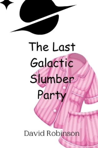 Cover of The Last Galactic Slumber Party