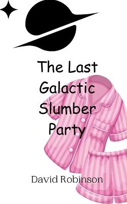 Book cover for The Last Galactic Slumber Party