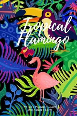 Cover of Tropical Flamingo, Weekly planner, Diary, Coloring pages