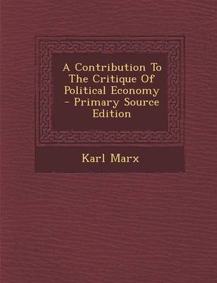 Book cover for A Contribution to the Critique of Political Economy - Primary Source Edition