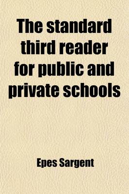 Book cover for The Standard Third Reader for Public and Private Schools; Containing Exercises in the Elementary Sounds, Rules for Elocution and an Explanatory Index