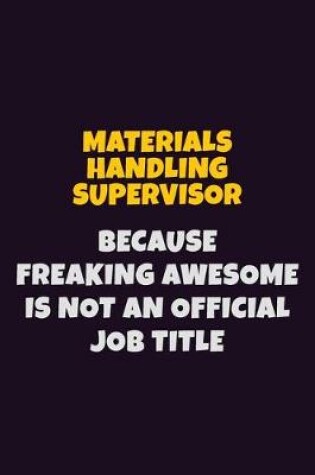 Cover of Materials Handling Supervisor, Because Freaking Awesome Is Not An Official Job Title