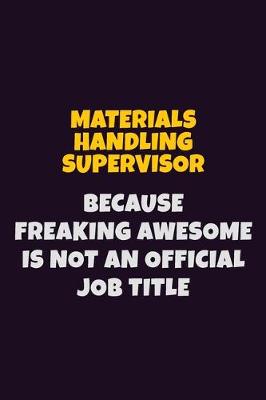 Book cover for Materials Handling Supervisor, Because Freaking Awesome Is Not An Official Job Title