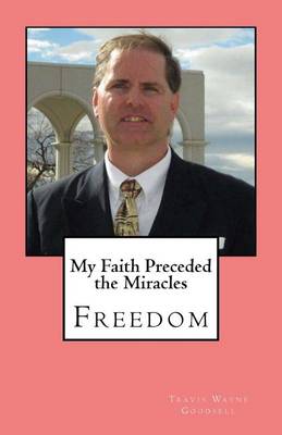 Cover of My Faith Preceded the Miracles