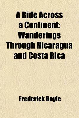 Book cover for A Ride Across a Continent; Wanderings Through Nicaragua and Costa Rica. Wanderings Through Nicaragua and Costa Rica