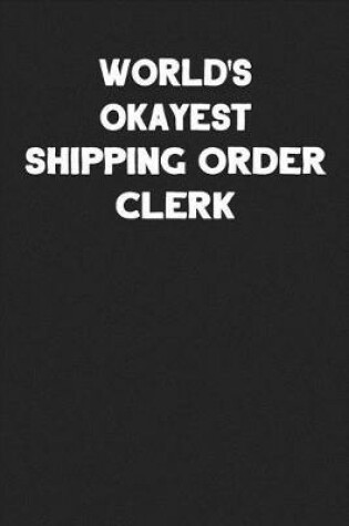 Cover of World's Okayest Shipping Order Clerk