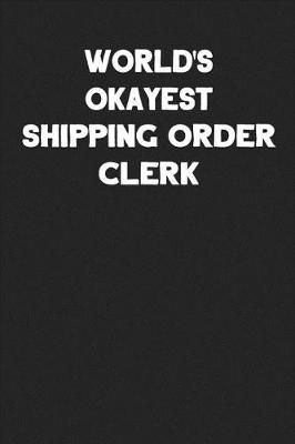 Book cover for World's Okayest Shipping Order Clerk