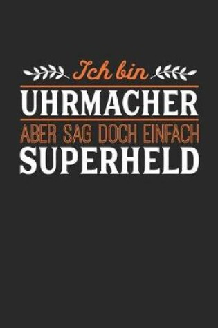 Cover of Ich bin Uhrmacher aber sag doch einfach Superheld