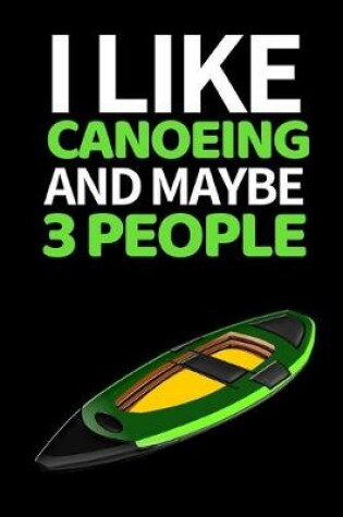 Cover of I Like Canoeing And Maybe 3 People