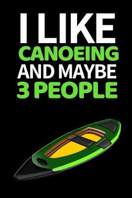 Book cover for I Like Canoeing And Maybe 3 People