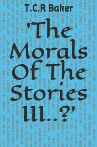 Cover of 'The Morals Of The Stories III..?'