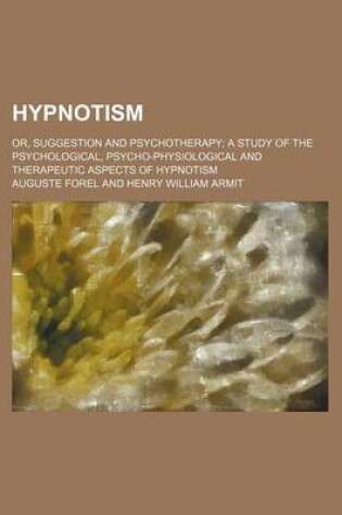 Cover of Hypnotism; Or, Suggestion and Psychotherapy a Study of the Psychological, Psycho-Physiological and Therapeutic Aspects of Hypnotism