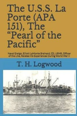 Cover of The U.S.S. La Porte (APA 151), the Pearl of the Pacific