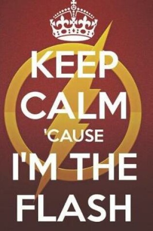 Cover of Keep calm Cause I'm The flash