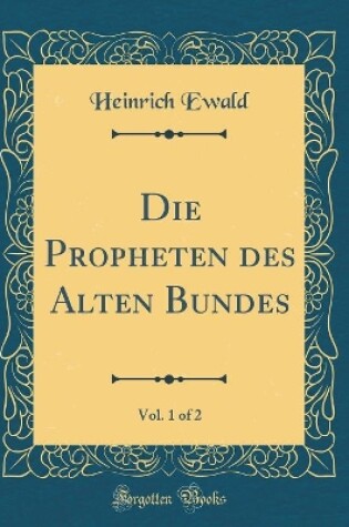 Cover of Die Propheten Des Alten Bundes, Vol. 1 of 2 (Classic Reprint)