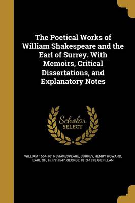 Book cover for The Poetical Works of William Shakespeare and the Earl of Surrey. with Memoirs, Critical Dissertations, and Explanatory Notes