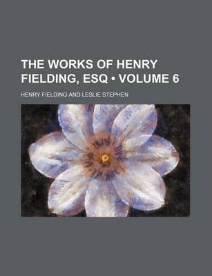 Book cover for The Works of Henry Fielding, Esq (Volume 6)