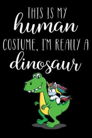 Cover of This Is My Human Costume, I'm Really A Dinosaur
