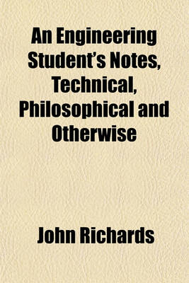 Book cover for An Engineering Student's Notes, Technical, Philosophical and Otherwise