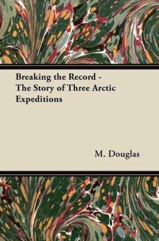 Cover of Breaking the Record - The Story of Three Arctic Expeditions