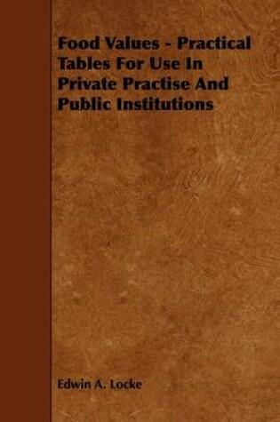 Cover of Food Values - Practical Tables For Use In Private Practise And Public Institutions