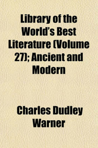 Cover of Library of the World's Best Literature (Volume 27); Ancient and Modern