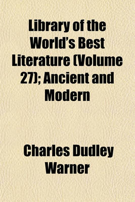 Book cover for Library of the World's Best Literature (Volume 27); Ancient and Modern